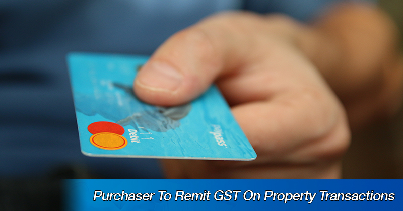 Purchaser To Remit GST On Property Transactions
